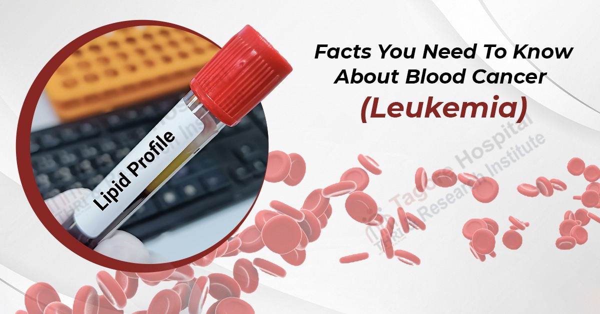 Facts You Need To Know About Blood Cancer (Leukemia)